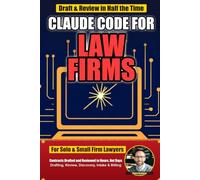 Claude Code for Law Firms: Automate Contract Drafting, Clause Review, Discovery Summaries, Client Intake, and Billing with Claude Code and Plain English - No Coding Required (Claude Code by Industry)