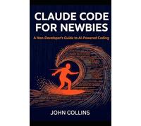 Claude Code for Newbies (Revised & Expanded Spring 2026): A Non-Developers Guide to AI-Powered Coding (The Claude AI Guides)