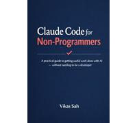 Claude Code for Non-Programmers: A practical guide to getting useful work done with AI - without needing to be a developer