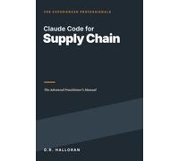 Claude Code for Supply Chain: The Advanced Practitioner's Manual