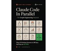 Claude Code In Parallel - The Graph Engineering Playbook: Ship 12 Working Systems in 30 Days and Turn One Into a $3K Client Deliverable (Agentic Coding Systems)