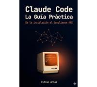 Claude Code: la guía práctica: De la instalación al deploy en AWS: skills, agents, Spec Driven Development y proyectos reales