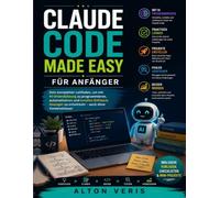Claude Code Made Easy Für Anfänger: Der ultimative Leitfaden zum Erlernen der Vibe-Codierung, zum Erstellen von Apps, zum Automatisieren von ... zum Beherrschen von Agentencode-Kenntnissen