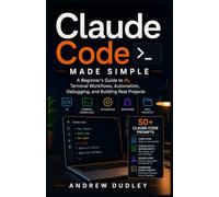 Claude Code Made Simple: A Beginner’s Guide to AI, Terminal Workflows, Automation, Debugging, and Building Real Projects