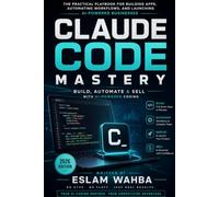 CLAUDE CODE MASTERY: Build, Automate & Sell with AI-Powered Coding: 8 (Claude AI Mastery Series: Build, Automate, and Scale Intelligent Systems)