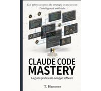 Claude Code Mastery: Dal primo comando all'automazione totale del tuo lavoro con l'intelligenza artificiale che scrive codice (Hammer Social Mastery Series)