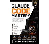 CLAUDE CODE MASTERY: The Definitive Beginner's Guide to Agentic Development with Claude Code