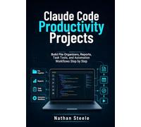 Claude Code Productivity Projects: Build File Organizers, Reports, Task Tools, and Automation Workflows Step by Step (Learning Claude code)