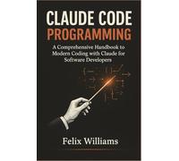 Claude Code Programming: A Comprehensive Handbook to Modern Coding with Claude for Software Developers