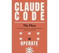 Claude Code: The Fleet: Long-Horizon Autonomy, Multi-Agent Systems, and Production Scale: 3 (The Claude Code Ladder)