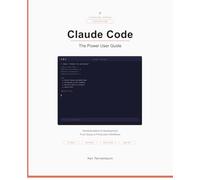 Claude Code: The Power User Guide: Terminal-Native AI Development (AI for Everyone)