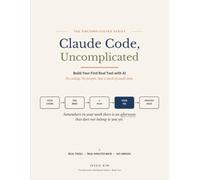 Claude Code, Uncomplicated: The Interactive Workbook Edition: Build Your First Real Tool with AI - No Coding, No Jargon, Just a Week of Small Steps (The Uncomplicated Series)