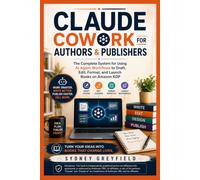 Claude Cowork for Authors & Publishers: The Complete System for Using AI Agent Workflows to Draft, Edit, Format, and Launch Books on Amazon KDP (Made ... and Software Running Modern Work and Life)