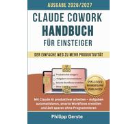 Claude Cowork Handbuch für Einsteiger: Mit Claude AI produktiver arbeiten - Aufgaben automatisieren, smarte Workflows erstellen und Zeit sparen ohne Programmieren