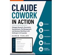 Claude Cowork in Action: Delegate Research, Documents, Spreadsheets, File Management, and Business Workflows with Anthropic’s AI Coworker (The Claude AI Builder Series)