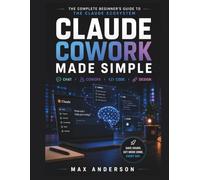 Claude Cowork Made Simple: The Complete Beginner's Guide to the Claude Ecosystem Chat • Cowork • Code • Design