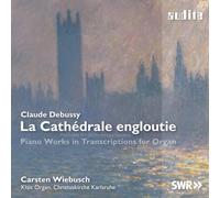 Carsten Wiebusch - Debussy: La Cathedrale Engloutie (Piano Works In Transcriptions For Organ)