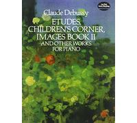 Claude Debussy Etudes Children'S Corner Images Book Ii Pf: And Other Works for Piano (Dover Classical Piano Music)