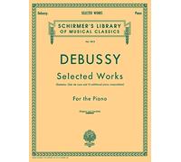 Claude Debussy Selected Works For The Piano Pf (Schirmer's Library of Musical Classics)