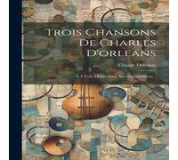 Claude Debussy Trois Chansons De Charles D'orleans: À 4 Voix Mixtes Sans Claude Debussy Multicolor