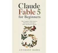 Claude Fable 5 for Beginners: The Complete 2026 Guide to Mastering Anthropic's Most Advanced AI Model