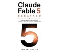 Claude Fable 5: La guía completa para dominar el modelo de IA más potente de Anthropic