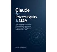 Claude for Private Equity & M&A: The Practitioner's Playbook for AI-Augmented Dealmaking - From Sourcing to Exit (Claude for Finance)