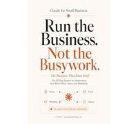 Claude for Small Business - The Business That Runs Itself: The 30-Day System for Automating Your Back Office, Inbox, and Marketing: 3 (Claude Beyond Code Series)