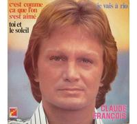 Claude François - Claude François : C'est comme çà que l'on s'est aimé - Je vais à Rio - Toi et le soleil