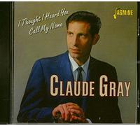 Claude Gray - I Thought I Heard You Call My Name