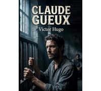 Claude Gueux: Le récit poignant d'un ouvrier parisien confronté à la misère et à l'injustice sociale, par Victor Hugo