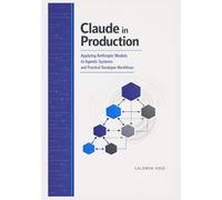 Claude in Production: Applying Anthropic Models to Agentic Systems and Practical Developer Workflows