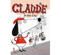 [(Claude in the City)] [By (author) Alex T. Smith] published on (April, 2015)