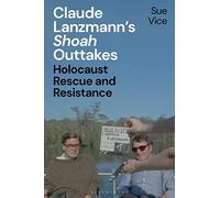 Claude Lanzmann’s 'Shoah' Outtakes: Holocaust Rescue and Resistance