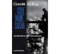 Claude Mckay, Code Name Sasha: Queer Black Marxism and the Harlem Renaissance
