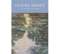 Claude Monet: A Life in Letters