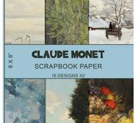 Claude Monet Scrapbook Paper (16X2): Decorative Craft Paper, Impressionism, Old Paintings, 19th Century Art, Famous French Artwork - Double Sided 8 x 8" Designs