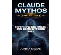 Claude Mythos (Anthropic): Step-by-Step AI Guide to Create, Grow and Earn in the Digital World