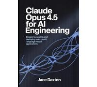 Claude Opus 4.5 for AI Engineering: Designing, Scaling, and Deploying Real-World Language Model Applications