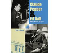 Claude Pepper and Ed Ball : Politics, Purpose, and Power