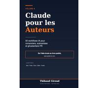Claude pour les Auteurs & Écrivains: 50 workflows IA pour romanciers, scénaristes, ghostwriters et auteurs francophones