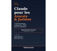 Claude pour les Avocats & Juristes: Le guide déontologique et opérationnel - RGPD, secret professionnel, jurisprudence, rédaction d'actes - pour avocats, juristes d'entreprise et étudiants en droit