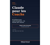 Claude pour les Coachs: 50 workflows IA pour coachs francophones - préparer, animer et faire grandir tes clients