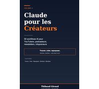 Claude pour les Créateurs de contenu: 50 workflows IA pour YouTubers, podcasteurs, newsletter writers et infopreneurs francophones