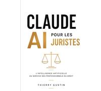 Claude pour les juristes: Le guide pratique de l'IA au cabinet : méthode, prompts et cas concrets dans toutes les branches du droit, en conformité ... d’Anthropic en résultats concrets au quot)