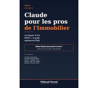 Claude pour les pros de l'Immobilier: Loi Hoguet, AI Act, RGPD - le guide opérationnel pour agents, mandataires, marchands de biens et gestionnaires (avec 30+ prompts métier)