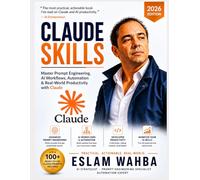 CLAUDE SKILLS: Master Prompt Engineering, AI Workflows, Automation & Real-World Productivity with Claude (Claude AI Mastery Series: Build, Automate, and Scale Intelligent Systems)