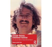 Claude Steiner, Emotional Activist: The Life and Work of Claude Michel Steiner