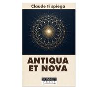 CLAUDE TI SPIEGA ANTIQUA ET NOVA