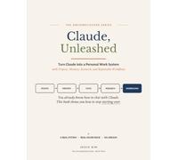 Claude, Unleashed: Turn Claude into a Personal Work System with Projects, Memory, Research, and Repeatable Workflows (The Uncomplicated Series)